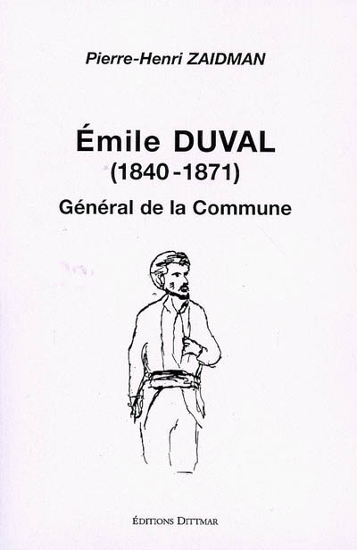 Emile Victor Duval (1840-1871) : un héros du XIIIe arrondissement, ouvrier fondeur, général de la Commune de Paris