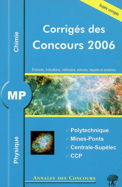 Physique chimie MP : corrigés des concours 2006 : Ecole Polytechnique, Mines-Ponts, Centrale-Supélec, concours communs polytechniques