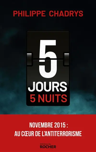 5 jours, 5 nuits : novembre 2015 : au coeur de de l'antiterrorisme