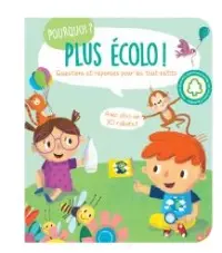 Plus écolo ! : questions et réponses pour les tout-petits