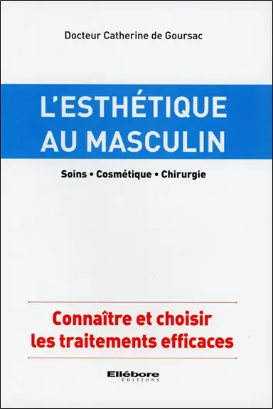L'esthétique au masculin : soins, cosmétique, chirurgie : connaître et choisir les traitements efficaces