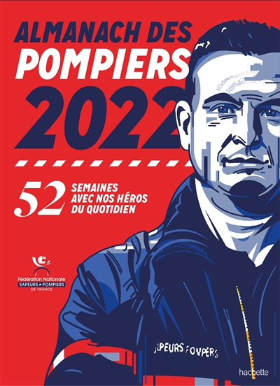 Almanach des pompiers 2022 : 52 semaines avec nos héros du quotidien