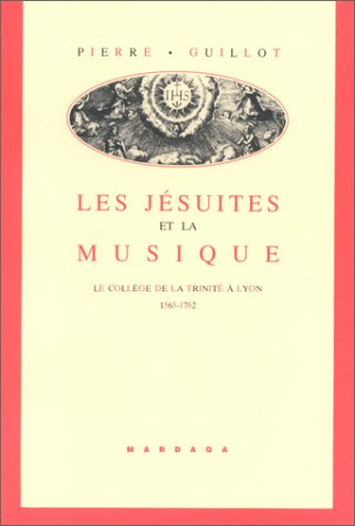 Les Jésuites et la musique : le collège de la Trinité à Lyon, 1565-1762