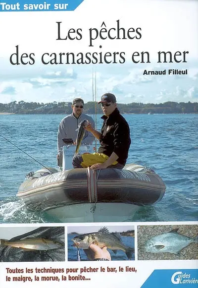 Les pêches des carnassiers en mer : toutes les techniques pour pêcher le bar, le lieu, le maigre, la morue, la bonite...