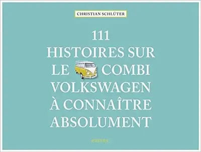 111 histoires sur le Combi Volkswagen à connaître absolument