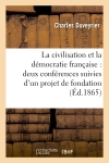 La civilisation et la démocratie française : deux conférences suivies d'un projet de fondation : d'institut de progrès social