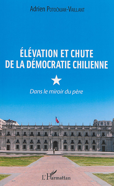 Elévation et chute de la démocratie chilienne : dans le miroir du père