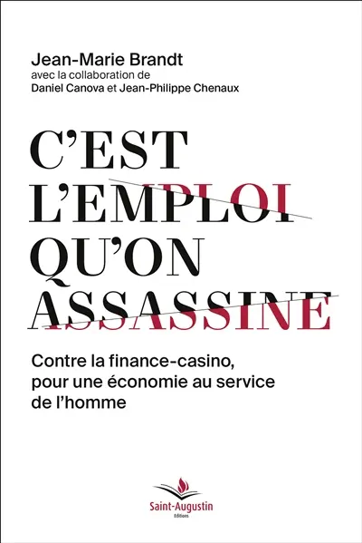 C'est l'emploi qu'on assassine : contre la finance-casino, pour une économie au service de l'homme