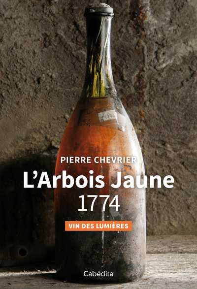 L'arbois jaune 1774 : vin des Lumières