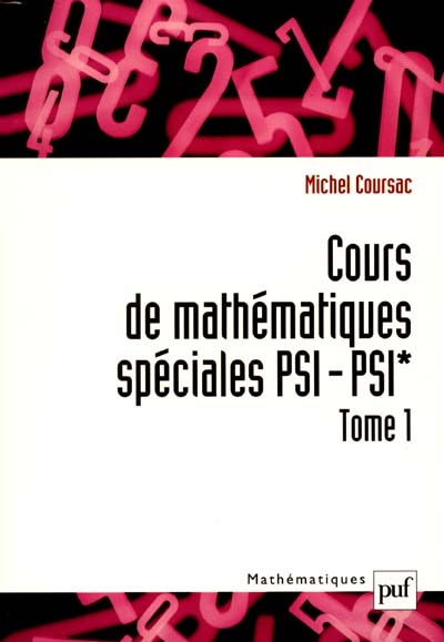 Cours de mathématiques spéciales PSI-PSI*. Vol. 1