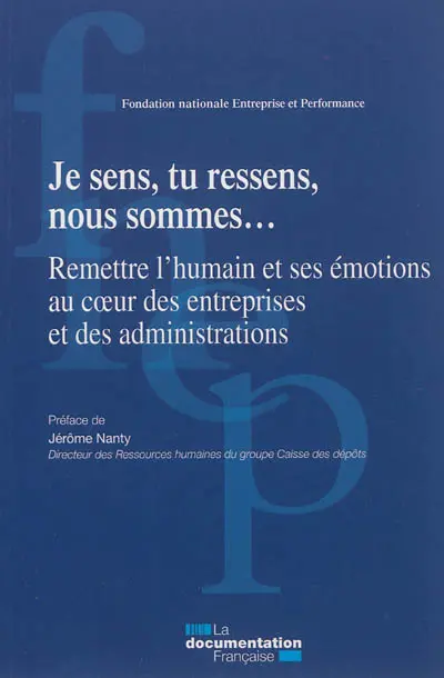 Je ressens, tu ressens, nous sommes... : remettre l'humain et ses émotions au coeur des entreprises et des administrations