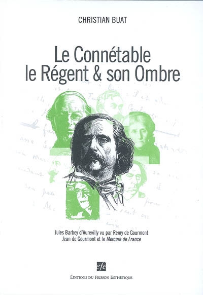 Le connétable, le régent & son ombre : Jules Barbey d'Aurevilly vu par Remy de Gourmont, Jean de Gourmont et le Mercure de France