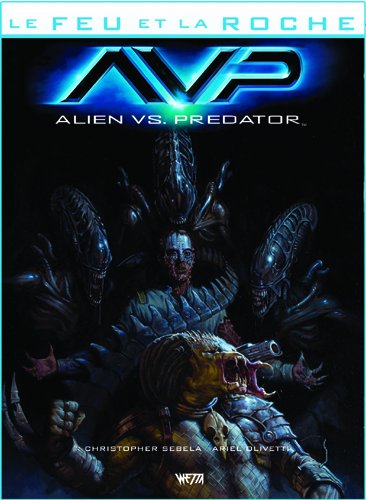 Le feu et la roche. Vol. 4. AVP : Alien vs Predator