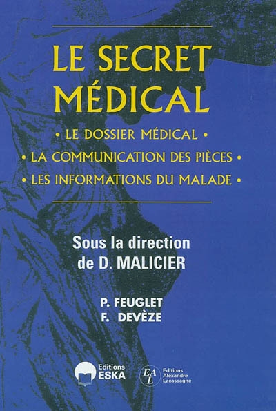 Le secret médical : le dossier médical, la communication des pièces, les informations du malade