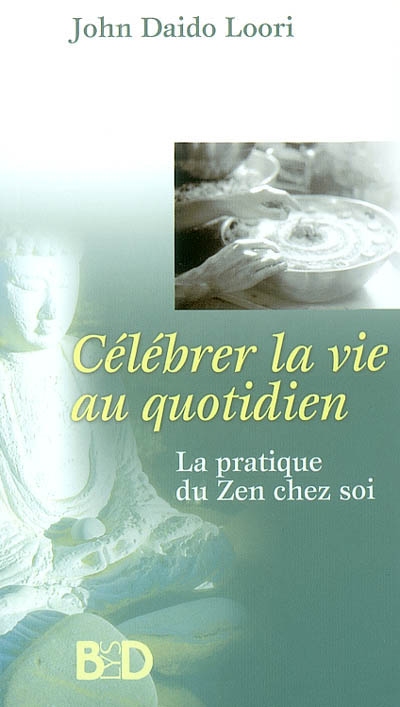 Célébrer la vie au quotidien : la pratique du zen chez soi