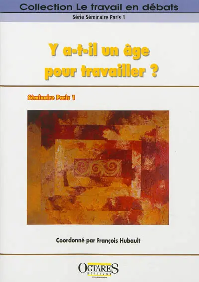Y a-t-il un âge pour travailler ? : actes du séminaire Paris 1, 6-7-8 juin 2011