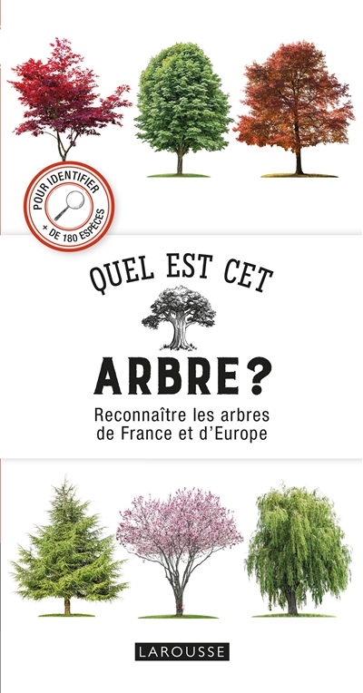 Quel est cet arbre ? : reconnaître les arbres de France et d'Europe