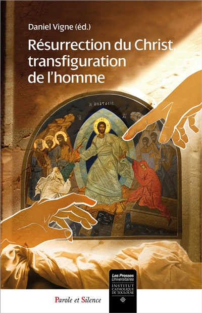 Résurrection du Christ, transfiguration de l'homme : colloque, Toulouse, 21-22 mai 2015