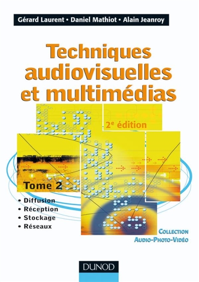 Techniques audiovisuelles et multimédias. Vol. 2. Diffusion, réception, stockage, réseaux