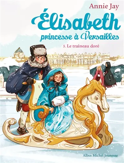 Elisabeth, princesse à Versailles. Vol. 5. Le traîneau doré