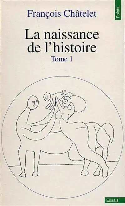 La naissance de l'histoire. Vol. 1