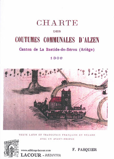 Charte des coutumes communales d'Alzen : canton de La Bastide-de-Sérou (Ariège), 1309 : texte latin et traduction française en regard avec un avant-propos