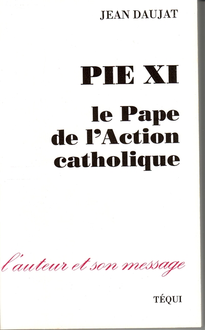 Pie XI : le pape de l'Action catholique
