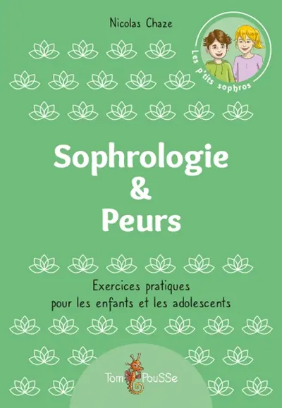 Sophrologie & peurs : exercices pratiques pour les enfants et les adolescents