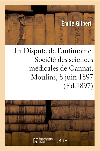 La Dispute de l'antimoine. Société des sciences médicales de Gannat, Moulins, 8 juin 1897