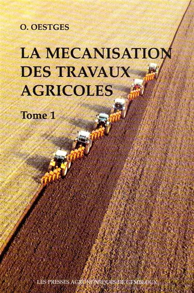La mécanisation des travaux agricoles. Vol. 1. Travail du sol, semis et plantation, fertilisation, entretien et protection des cultures