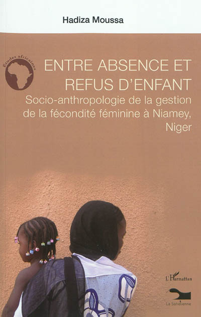 Entre absence et refus d'enfant : socio-anthropologie de la gestion de la fécondité féminine à Niamey, Niger