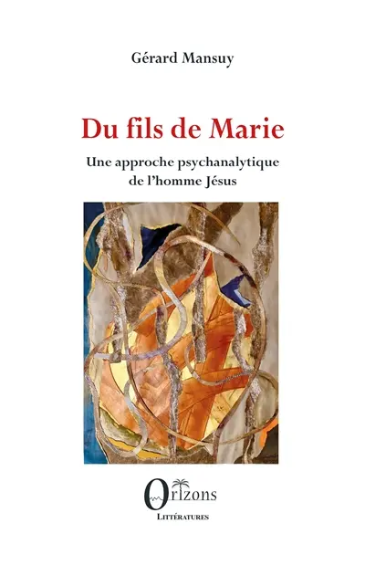 Du fils de Marie : une approche psychanalytique de l'homme Jésus