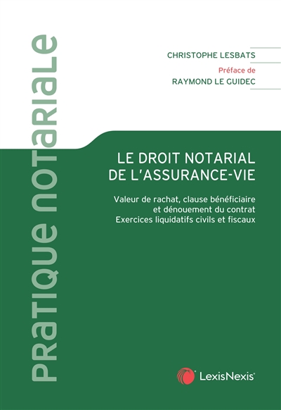 Le droit notarial de l'assurance-vie : valeur de rachat, clause bénéficiaire et dénouement du contrat : exercices liquidatifs civils et fiscaux