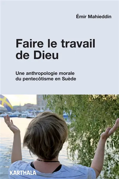 Faire le travail de Dieu : une anthropologie morale du pentecôtisme en Suède