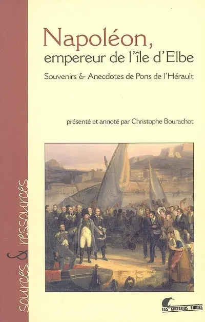 Napoléon, empereur de l'île d'Elbe : souvenirs & anecdotes de Pons de l'Hérault