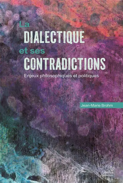 La dialectique et ses contradictions : enjeux philosophiques et politiques