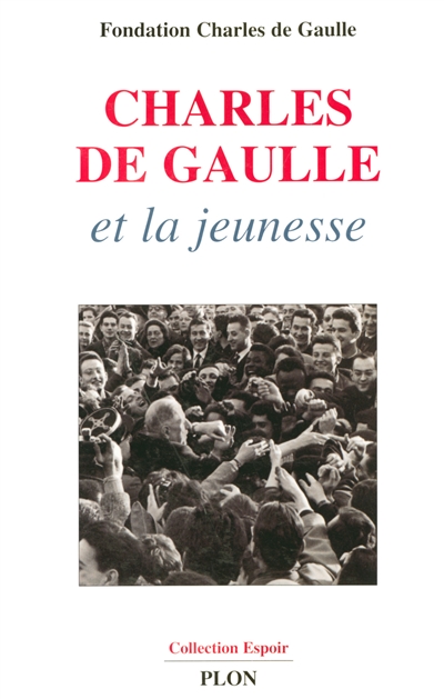 Charles de Gaulle et la jeunesse : colloque international, Ministère de la recherche et de l'éducation, 15-16 décembre 2003