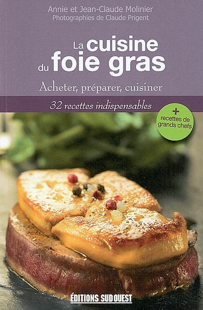 La cuisine du foie gras : acheter, préparer, cuisiner