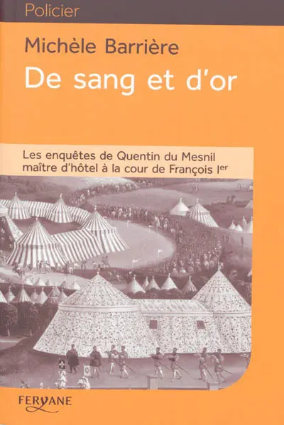 Les enquêtes de Quentin du Mesnil, maître d'hôtel à la cour de François Ier. De sang et d'or