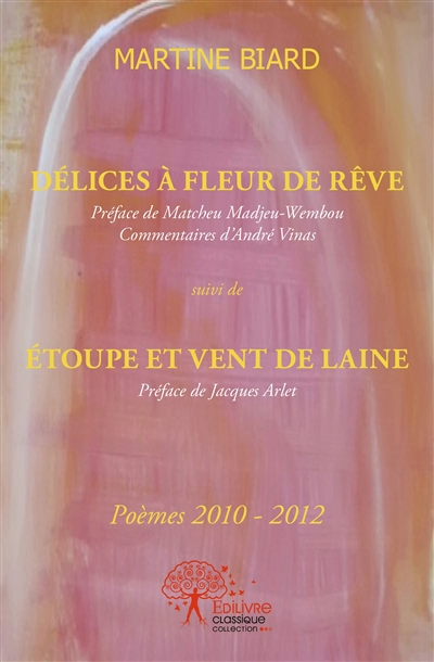 Délices à fleur de rêve :...