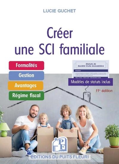 Créer une SCI familiale : formalités, gestion, avantages, régime fiscal, modèles de statuts inclus
