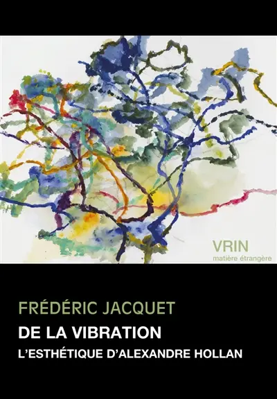 De la vibration : l'esthétique d'Alexandre Hollan