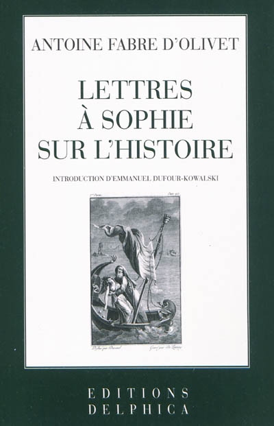 Lettres à Sophie sur l'histoire. Introduction à Fabre d'Olivet : contribution à la réception ésotérique de son oeuvre