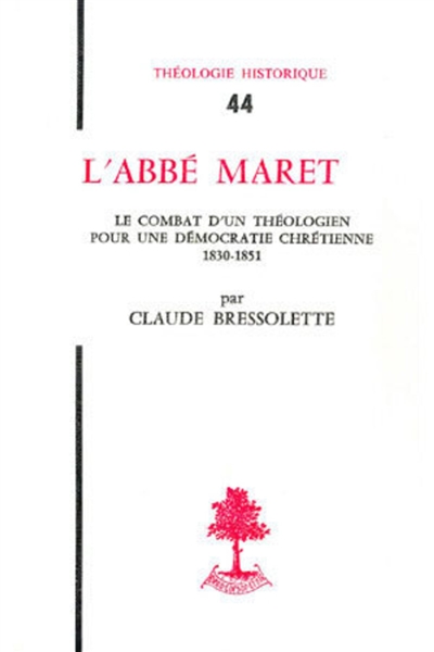 L'Abbé Maret : Le Combat d'un théologien pour une démocratie chrétienne (1830-1851)