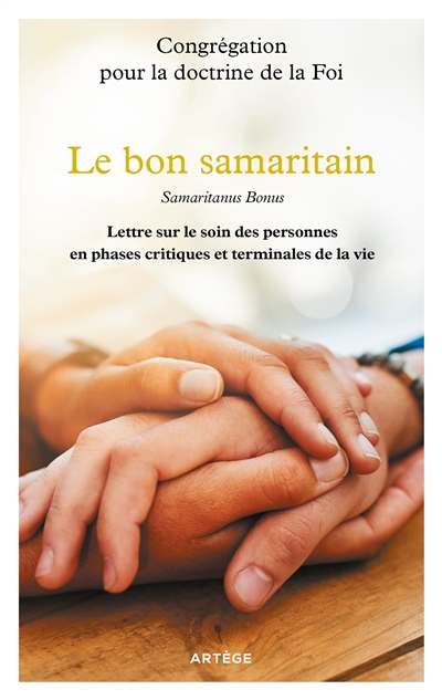 Le bon Samaritain : lettre sur le soin des personnes en phases critiques et terminales de la vie. Samaritanus bonus