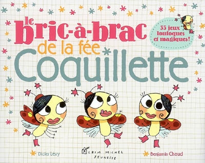 Le bric-à-brac de la fée Coquillette : 35 jeux loufoques et magiques