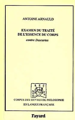 Examen d'un écrit qui a pour titre Traité de l'essence du corps, et de l'union de l'âme avec le corps, contre la philosophie de M. Descartes, 1680