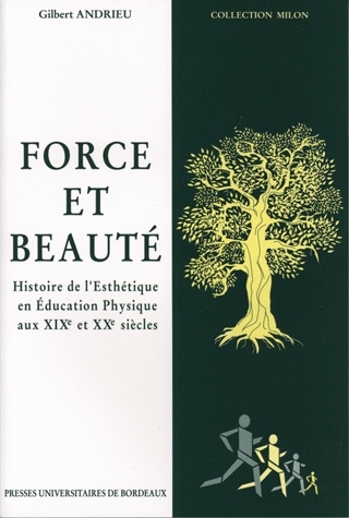 Force et beauté : histoire de l'esthétique en éducation physique aux XIXe et XXe siècles