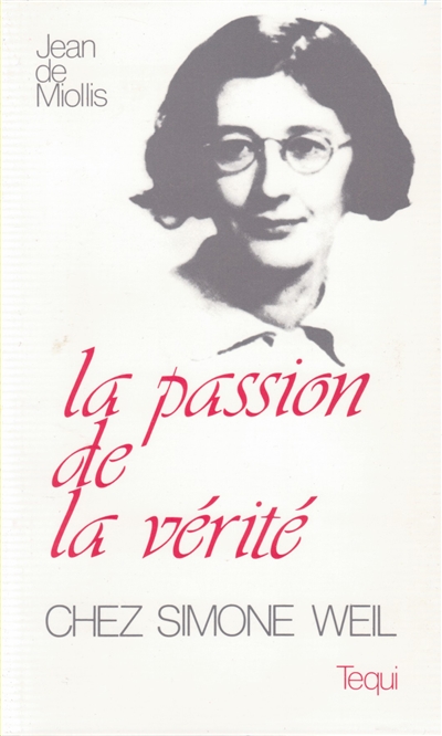 La passion de la vérité chez Simone Weil,1909-1943