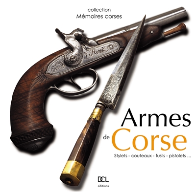 Armes de Corse : stylets, couteaux, fusils, pistolets...